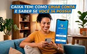 Caixa Tem: como criar conta e saber se você já possui